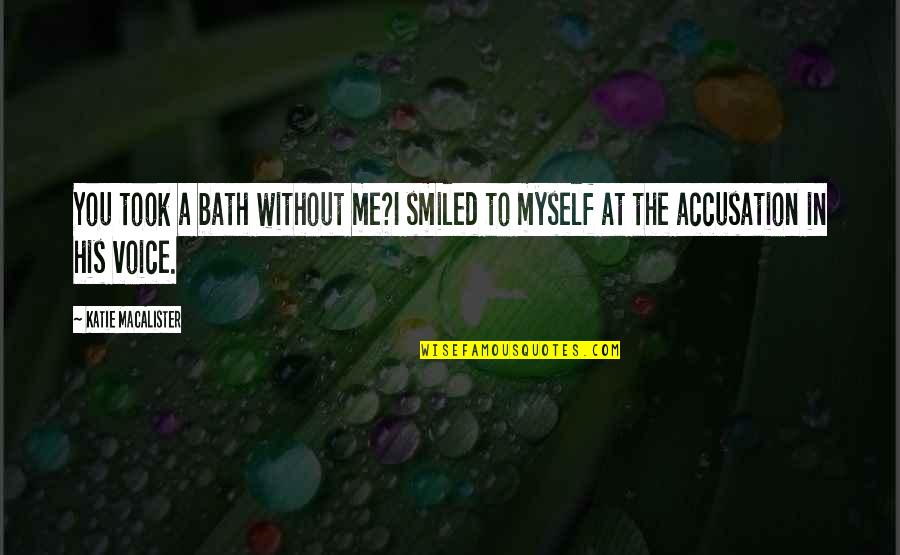 In The Bath Quotes By Katie MacAlister: You took a bath without me?I smiled to