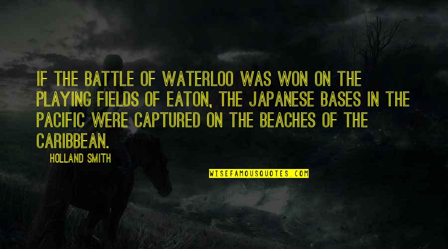 In The Beach Quotes By Holland Smith: If the Battle of Waterloo was won on