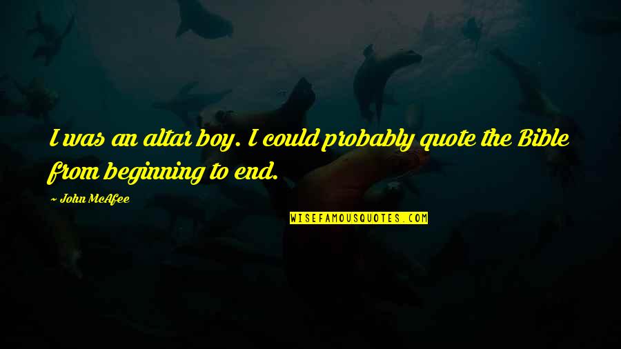 In The Beginning Bible Quote Quotes By John McAfee: I was an altar boy. I could probably