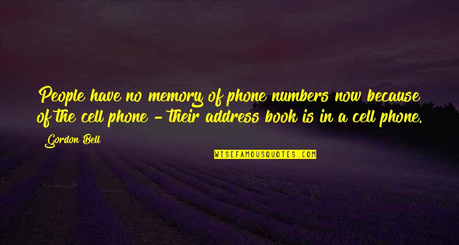 In The Cell Quotes By Gordon Bell: People have no memory of phone numbers now