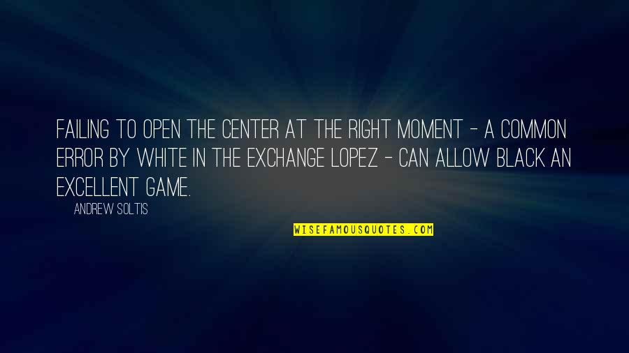 In The Center Quotes By Andrew Soltis: Failing to open the center at the right