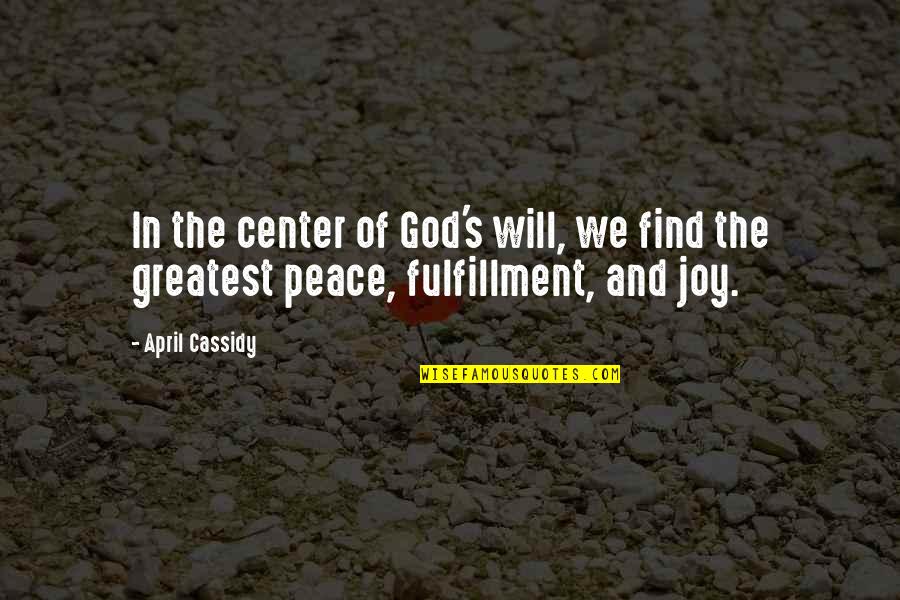 In The Center Quotes By April Cassidy: In the center of God's will, we find