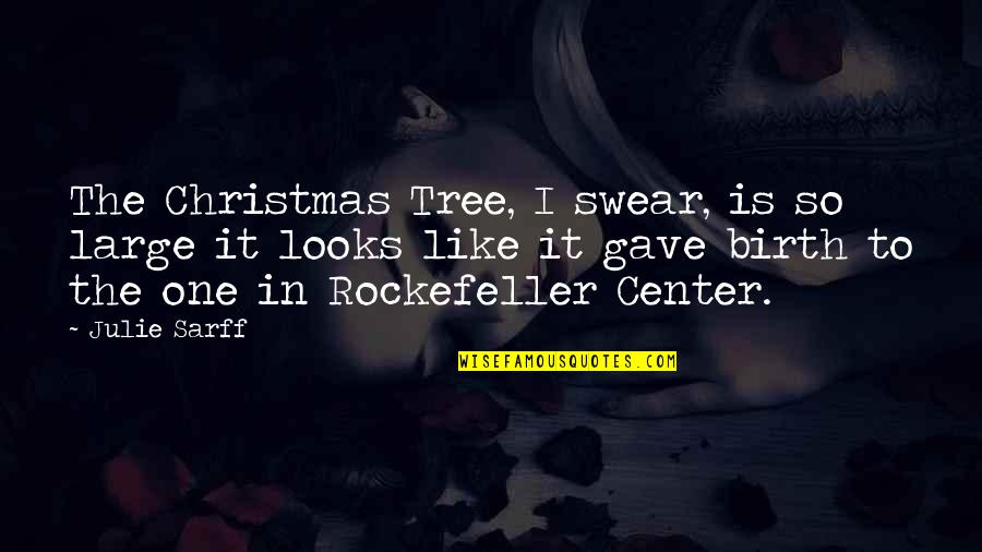 In The Center Quotes By Julie Sarff: The Christmas Tree, I swear, is so large