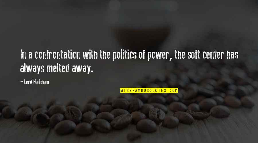 In The Center Quotes By Lord Hailsham: In a confrontation with the politics of power,