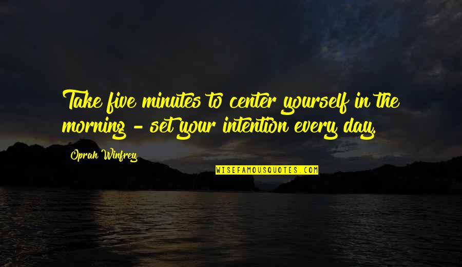 In The Center Quotes By Oprah Winfrey: Take five minutes to center yourself in the