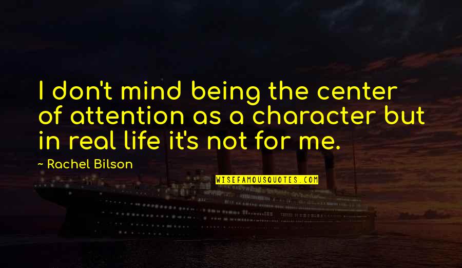 In The Center Quotes By Rachel Bilson: I don't mind being the center of attention