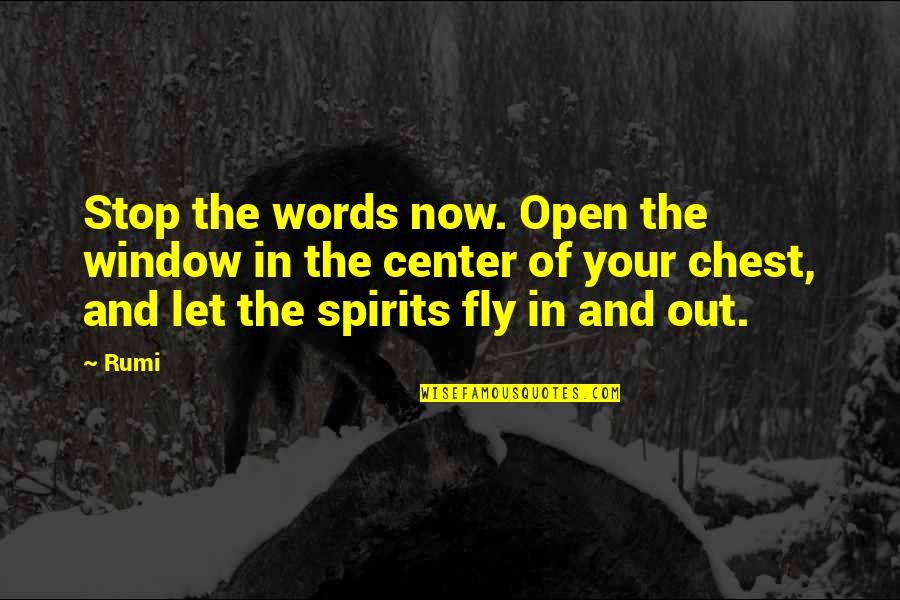 In The Center Quotes By Rumi: Stop the words now. Open the window in