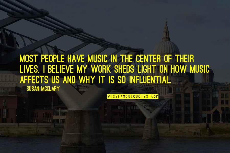 In The Center Quotes By Susan McClary: Most people have music in the center of