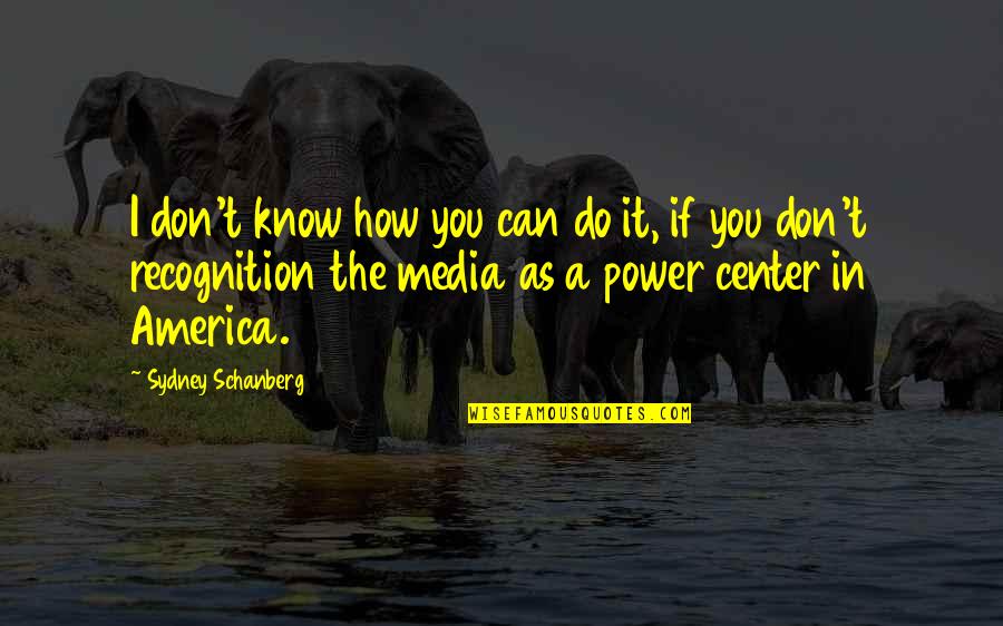 In The Center Quotes By Sydney Schanberg: I don't know how you can do it,