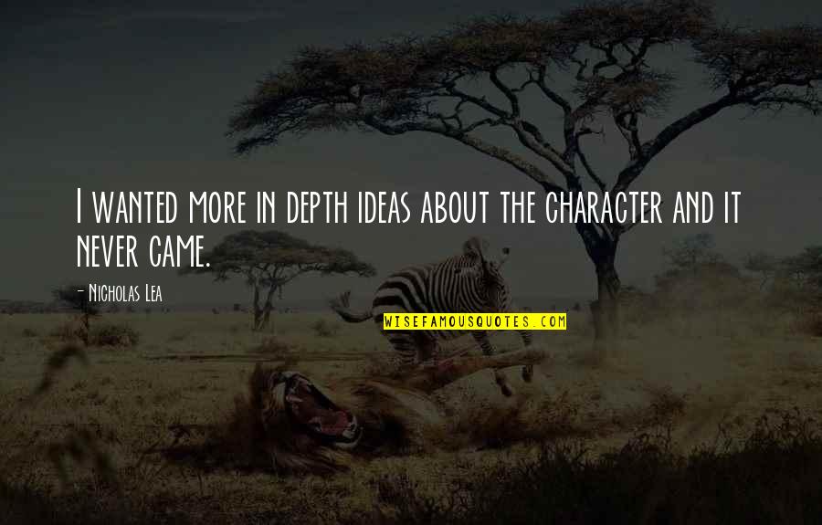 In The Character Quotes By Nicholas Lea: I wanted more in depth ideas about the