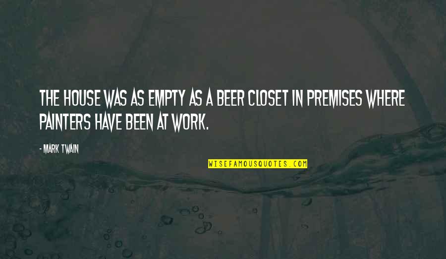 In The Closet Quotes By Mark Twain: The house was as empty as a beer