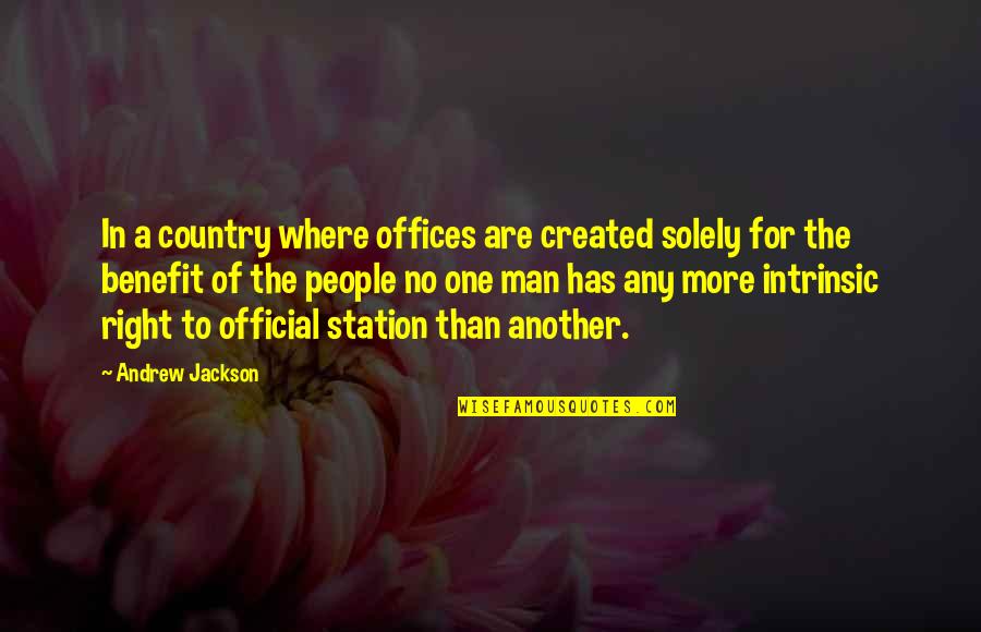 In The Country Of Man Quotes By Andrew Jackson: In a country where offices are created solely