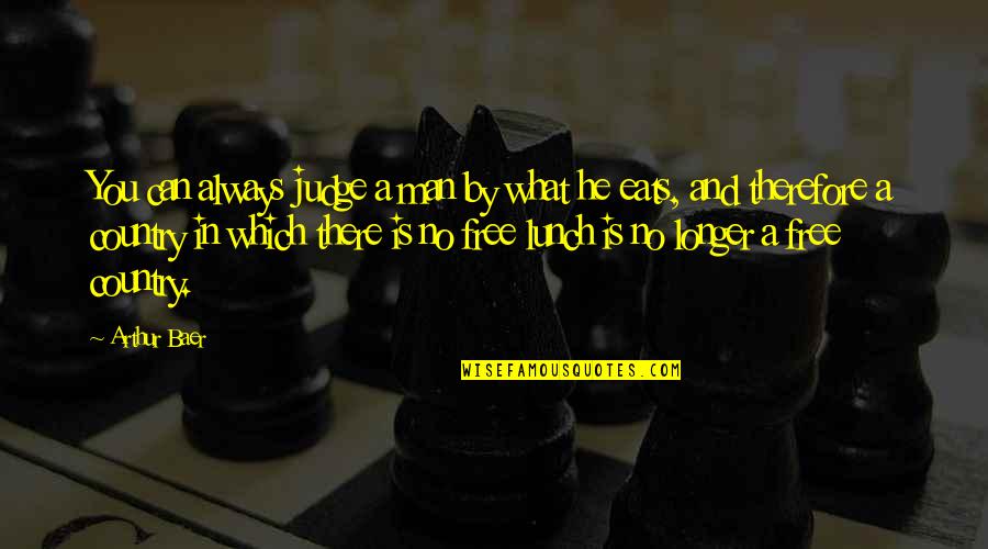 In The Country Of Man Quotes By Arthur Baer: You can always judge a man by what