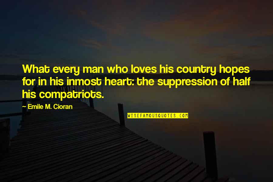 In The Country Of Man Quotes By Emile M. Cioran: What every man who loves his country hopes