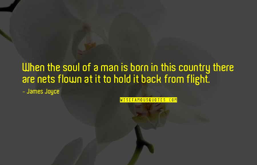 In The Country Of Man Quotes By James Joyce: When the soul of a man is born