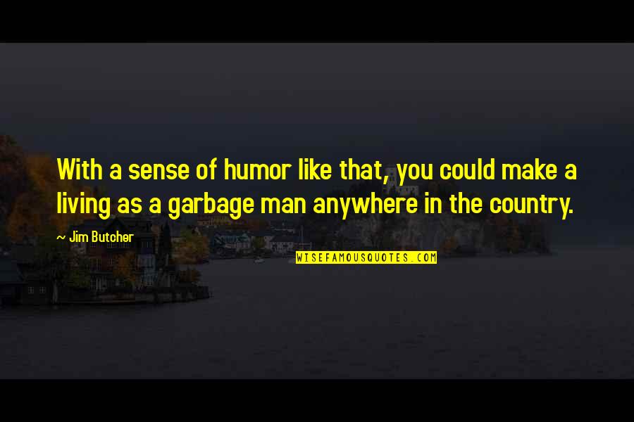 In The Country Of Man Quotes By Jim Butcher: With a sense of humor like that, you