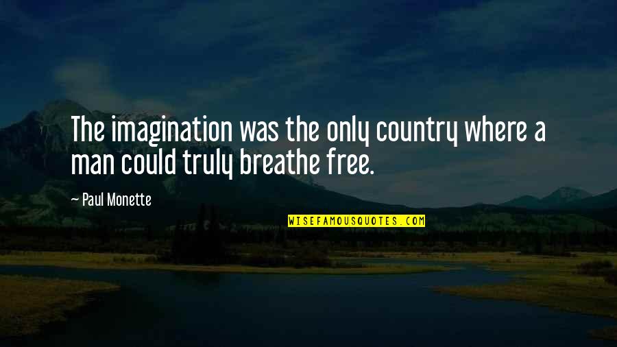 In The Country Of Man Quotes By Paul Monette: The imagination was the only country where a