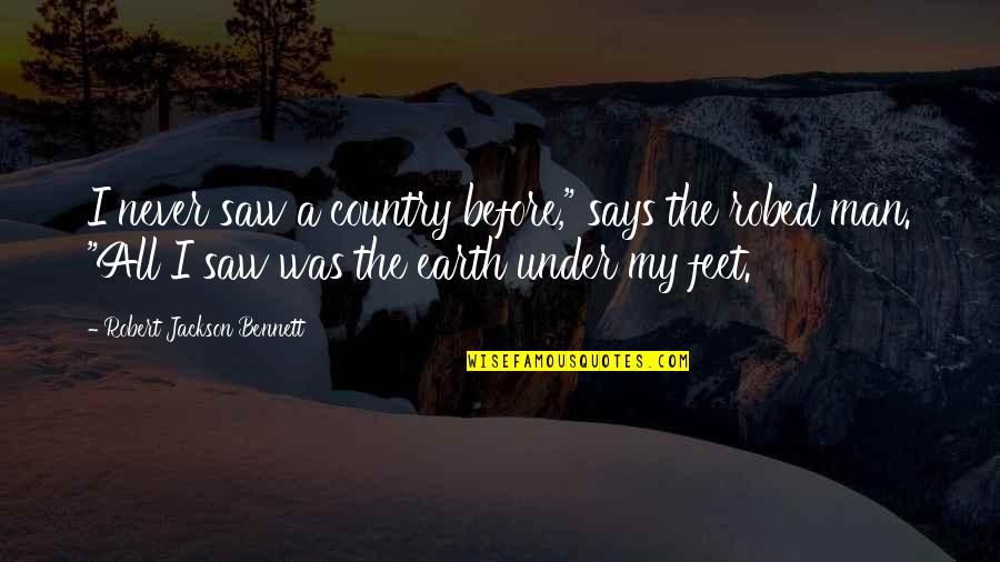 In The Country Of Man Quotes By Robert Jackson Bennett: I never saw a country before," says the