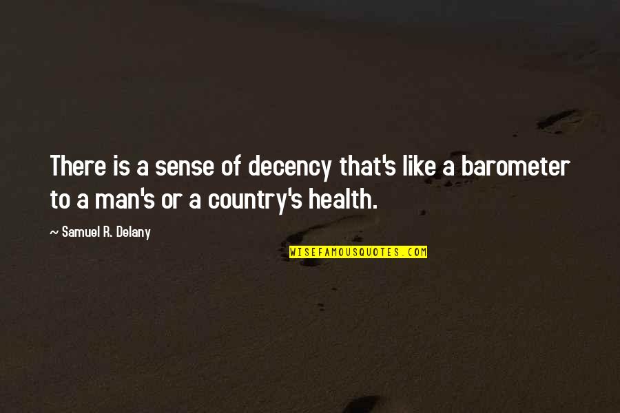 In The Country Of Man Quotes By Samuel R. Delany: There is a sense of decency that's like