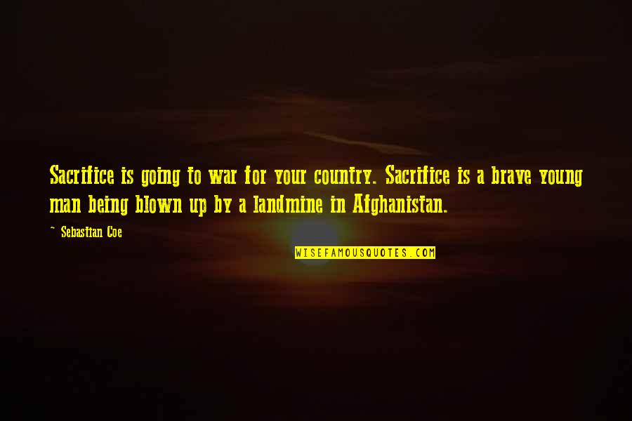 In The Country Of Man Quotes By Sebastian Coe: Sacrifice is going to war for your country.