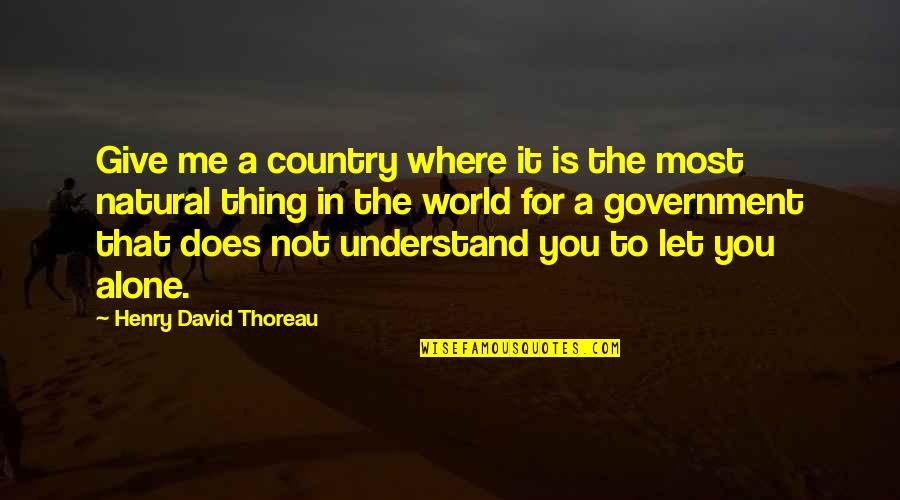 In The Country Quotes By Henry David Thoreau: Give me a country where it is the