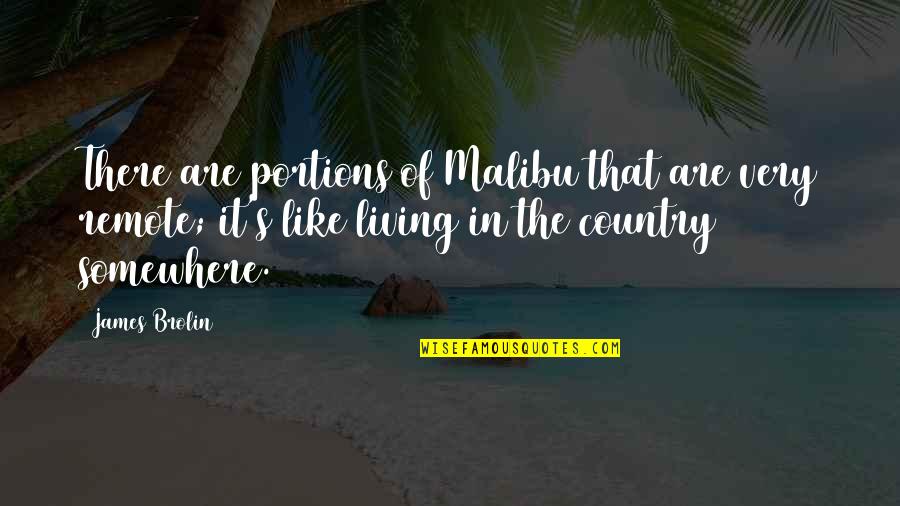In The Country Quotes By James Brolin: There are portions of Malibu that are very In The Country Quotes By James Brolin: There are portions of Malibu that are very