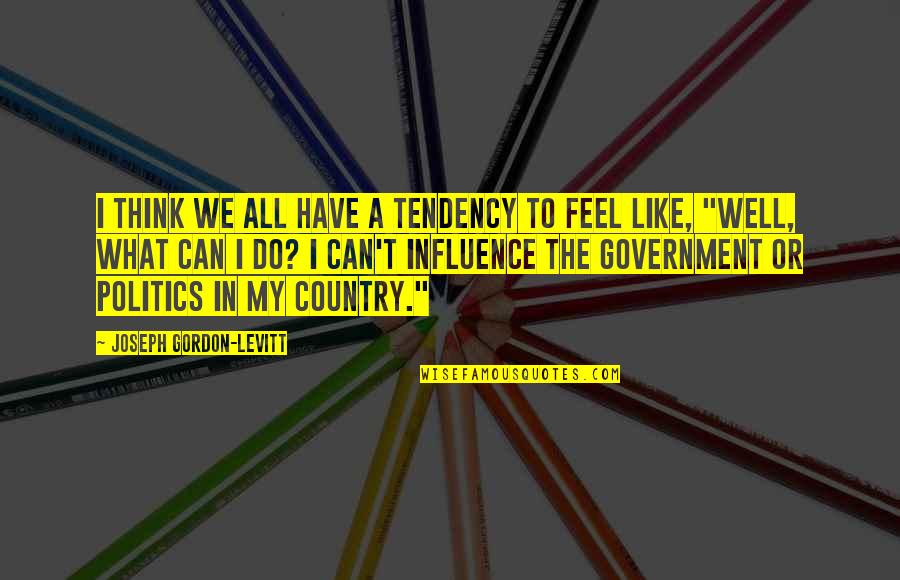 In The Country Quotes By Joseph Gordon-Levitt: I think we all have a tendency to