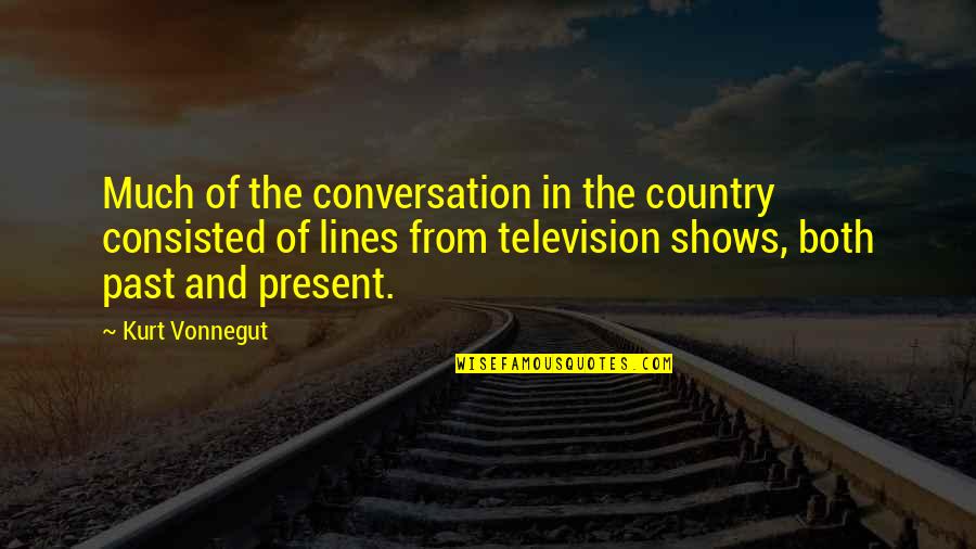 In The Country Quotes By Kurt Vonnegut: Much of the conversation in the country consisted