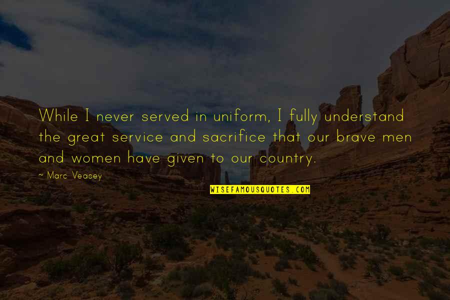 In The Country Quotes By Marc Veasey: While I never served in uniform, I fully In The Country Quotes By Marc Veasey: While I never served in uniform, I fully