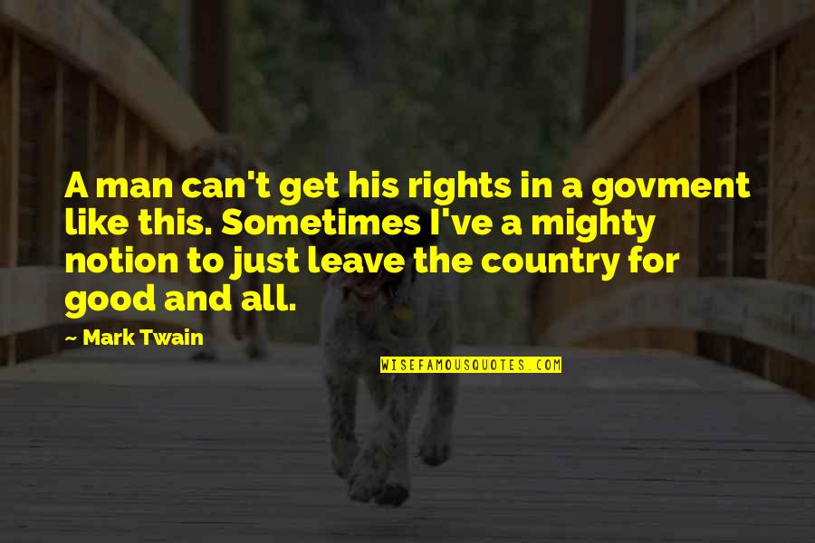 In The Country Quotes By Mark Twain: A man can't get his rights in a In The Country Quotes By Mark Twain: A man can't get his rights in a