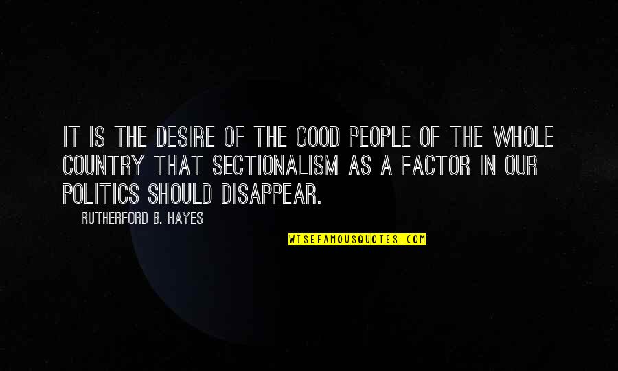 In The Country Quotes By Rutherford B. Hayes: It is the desire of the good people In The Country Quotes By Rutherford B. Hayes: It is the desire of the good people