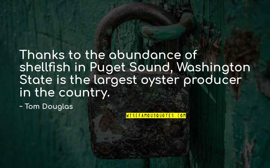 In The Country Quotes By Tom Douglas: Thanks to the abundance of shellfish in Puget