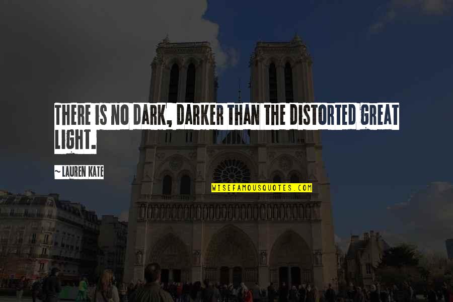 In The Dark Angel Quotes By Lauren Kate: There is no dark, darker than the distorted In The Dark Angel Quotes By Lauren Kate: There is no dark, darker than the distorted