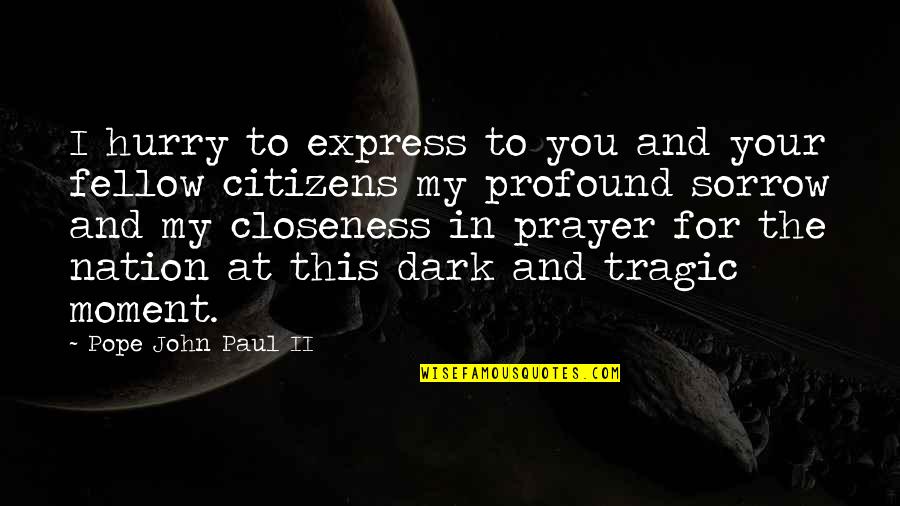 In The Dark Quotes By Pope John Paul II: I hurry to express to you and your