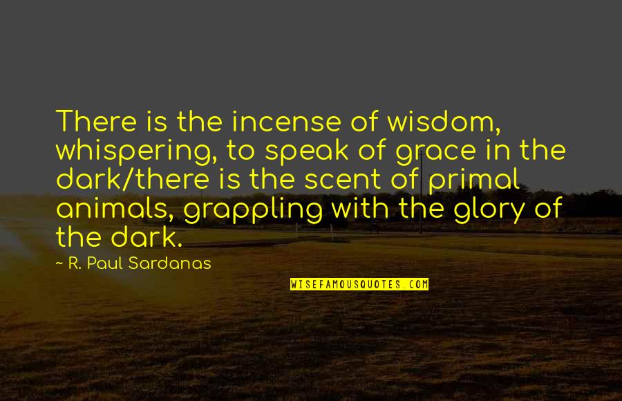 In The Dark Quotes By R. Paul Sardanas: There is the incense of wisdom, whispering, to