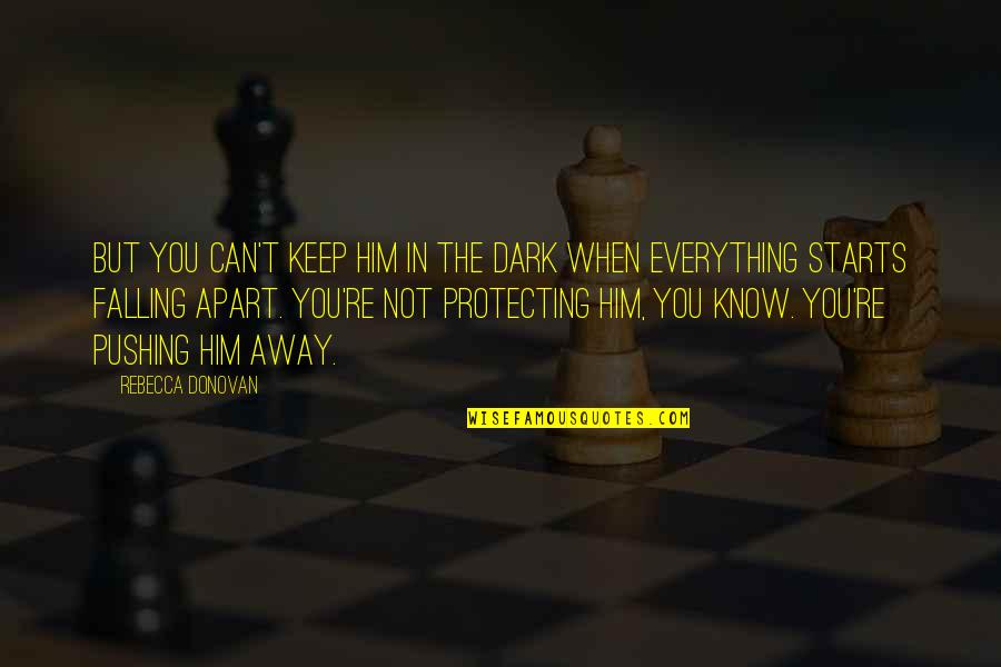 In The Dark Quotes By Rebecca Donovan: But you can't keep him in the dark