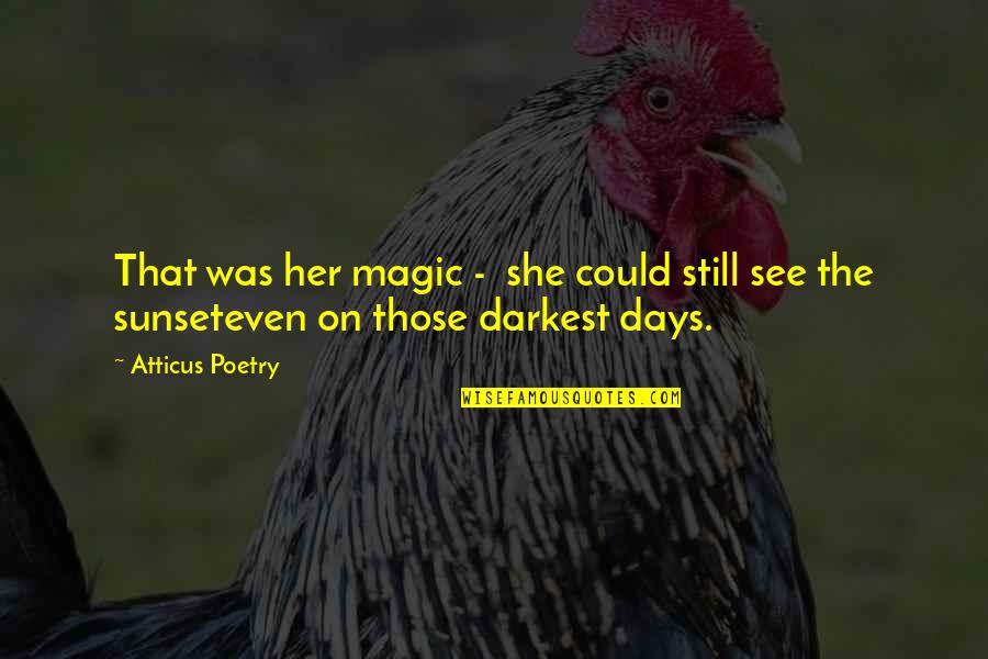In The Darkest Days Quotes By Atticus Poetry: That was her magic - she could still