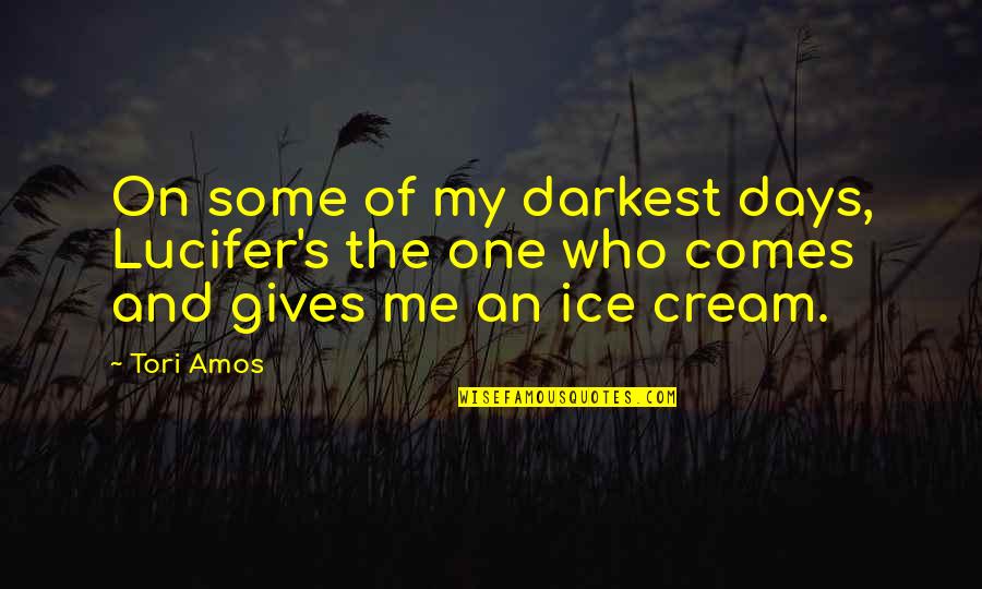 In The Darkest Days Quotes By Tori Amos: On some of my darkest days, Lucifer's the