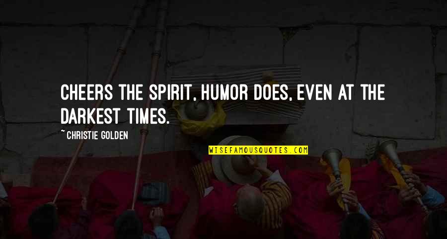In The Darkest Times Quotes By Christie Golden: Cheers the spirit, humor does, even at the In The Darkest Times Quotes By Christie Golden: Cheers the spirit, humor does, even at the