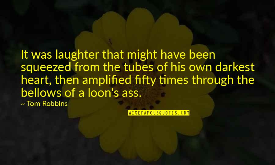 In The Darkest Times Quotes By Tom Robbins: It was laughter that might have been squeezed In The Darkest Times Quotes By Tom Robbins: It was laughter that might have been squeezed