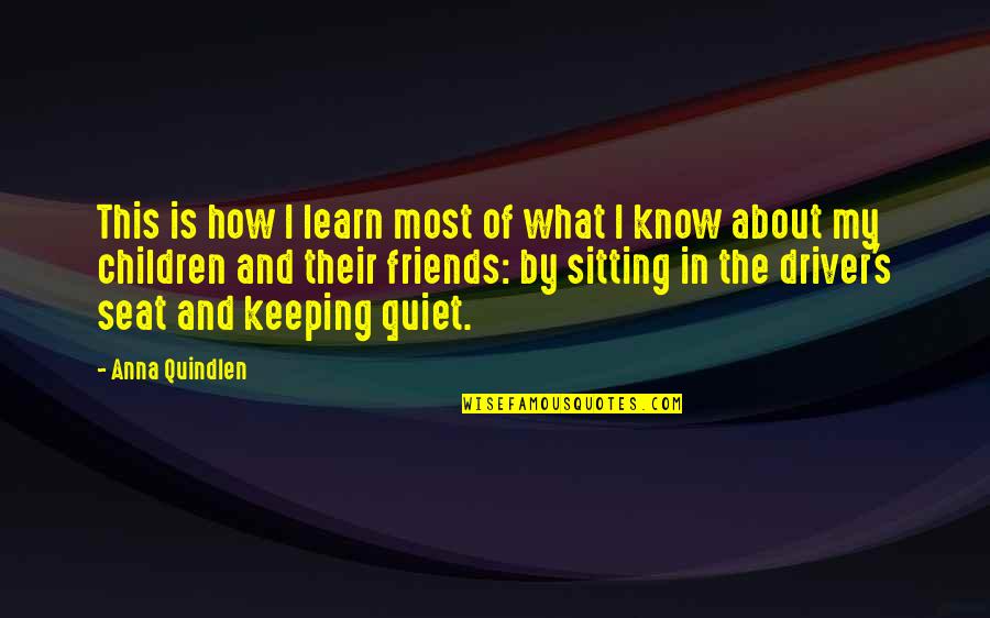 In The Driver S Seat Quotes By Anna Quindlen: This is how I learn most of what