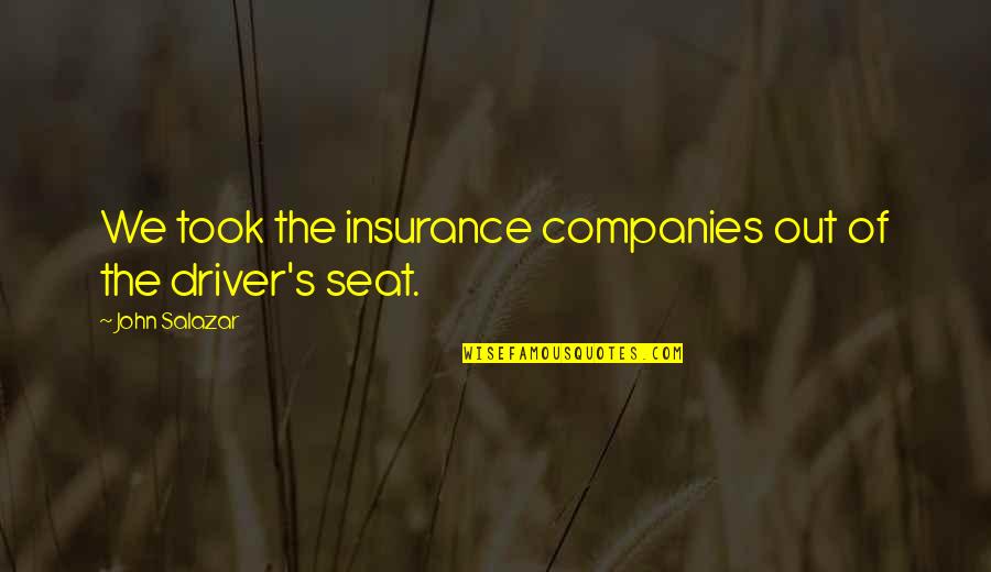 In The Driver S Seat Quotes By John Salazar: We took the insurance companies out of the
