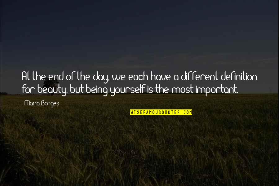 In The End All You Have Is Yourself Quotes By Maria Borges: At the end of the day, we each