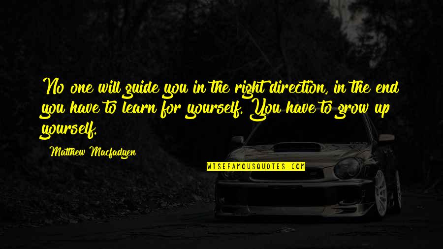 In The End All You Have Is Yourself Quotes By Matthew Macfadyen: No one will guide you in the right