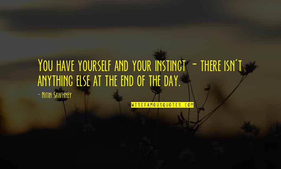 In The End All You Have Is Yourself Quotes By Nitin Sawhney: You have yourself and your instinct - there