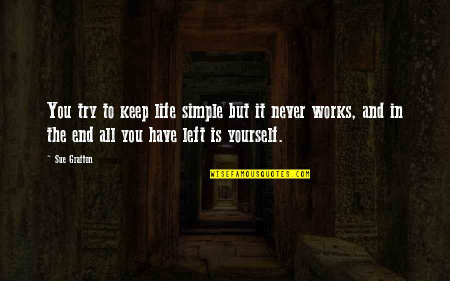 In The End All You Have Is Yourself Quotes By Sue Grafton: You try to keep life simple but it