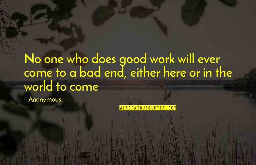 In The End It Will All Work Out Quotes By Anonymous: No one who does good work will ever