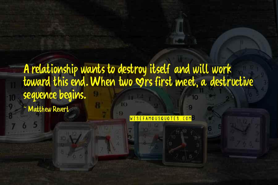 In The End It Will All Work Out Quotes By Matthew Revert: A relationship wants to destroy itself and will