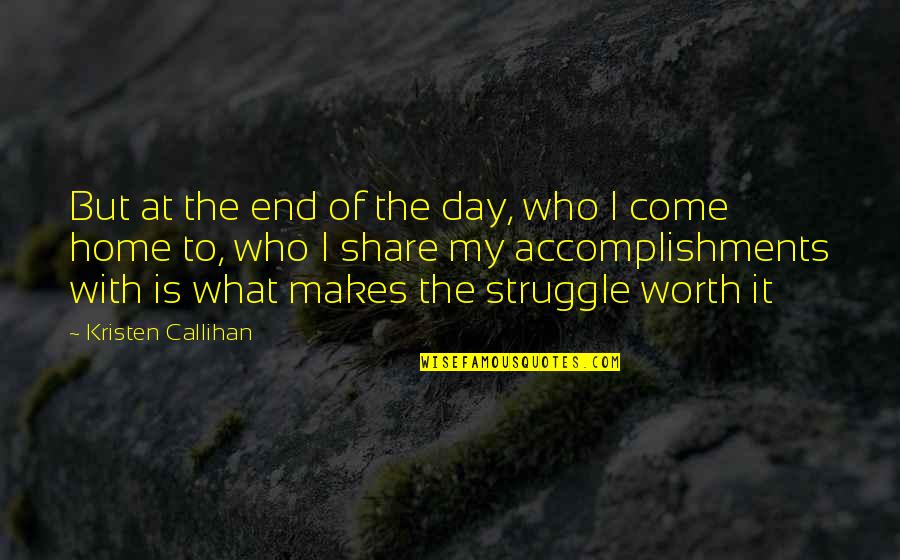 In The End It Worth It Quotes By Kristen Callihan: But at the end of the day, who