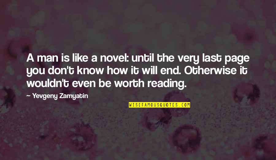 In The End It Worth It Quotes By Yevgeny Zamyatin: A man is like a novel: until the